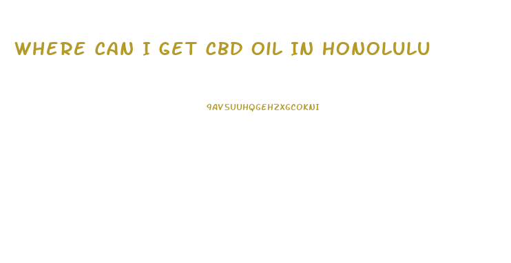 Where Can I Get Cbd Oil In Honolulu
