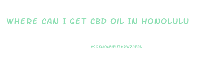 Where Can I Get Cbd Oil In Honolulu