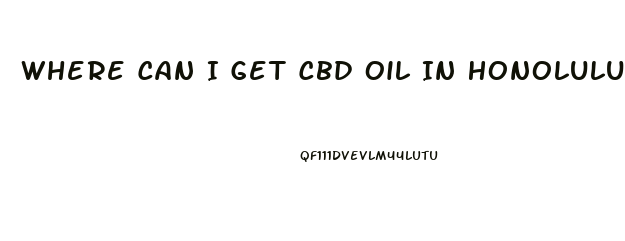 Where Can I Get Cbd Oil In Honolulu