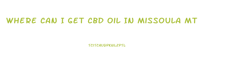 Where Can I Get Cbd Oil In Missoula Mt