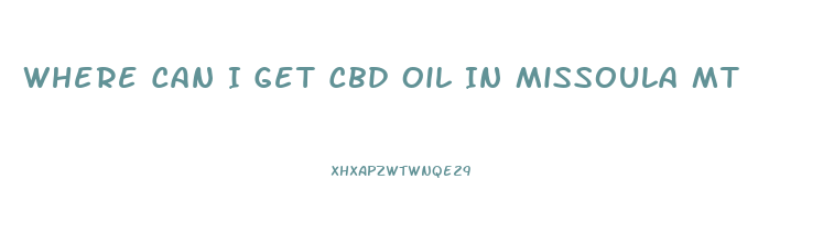 Where Can I Get Cbd Oil In Missoula Mt