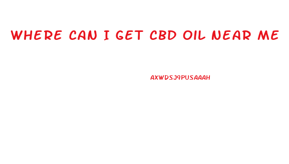 Where Can I Get Cbd Oil Near Me