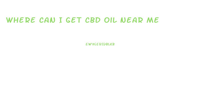 Where Can I Get Cbd Oil Near Me