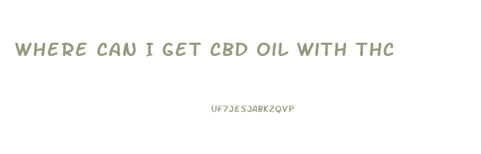 Where Can I Get Cbd Oil With Thc