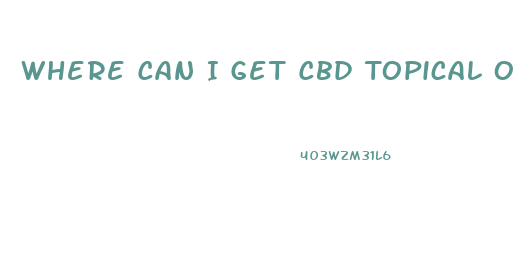 Where Can I Get Cbd Topical Oil