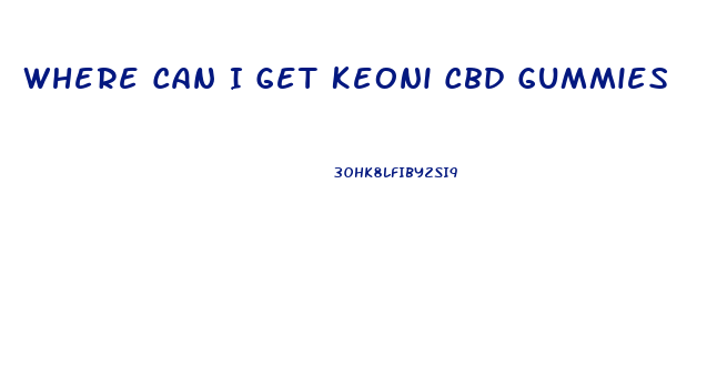 Where Can I Get Keoni Cbd Gummies