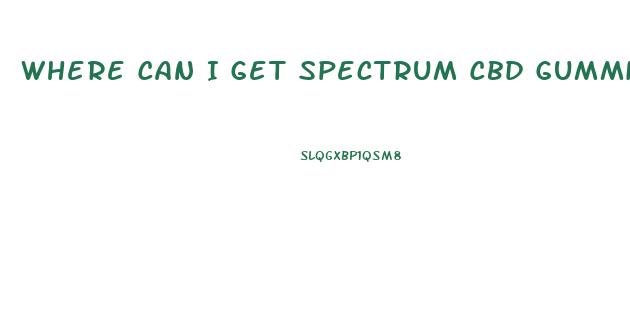 Where Can I Get Spectrum Cbd Gummies