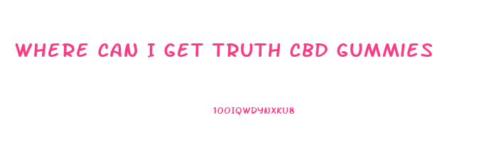 Where Can I Get Truth Cbd Gummies