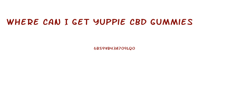 Where Can I Get Yuppie Cbd Gummies