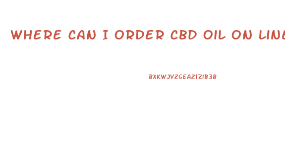 Where Can I Order Cbd Oil On Line