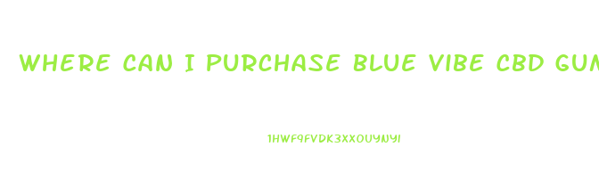 Where Can I Purchase Blue Vibe Cbd Gummies