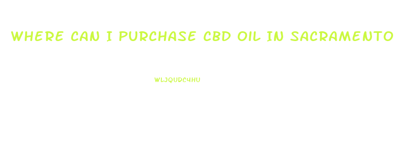 Where Can I Purchase Cbd Oil In Sacramento