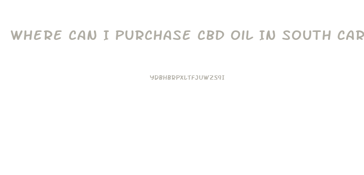 Where Can I Purchase Cbd Oil In South Carolina