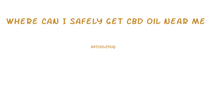 Where Can I Safely Get Cbd Oil Near Me