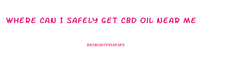 Where Can I Safely Get Cbd Oil Near Me