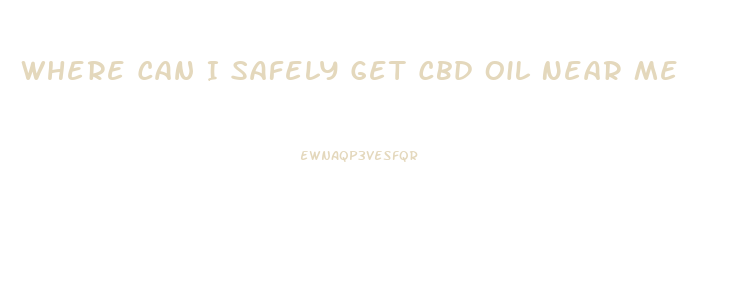 Where Can I Safely Get Cbd Oil Near Me