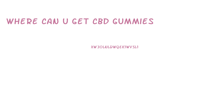 Where Can U Get Cbd Gummies