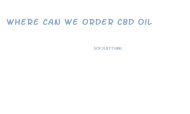Where Can We Order Cbd Oil