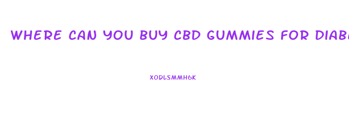 Where Can You Buy Cbd Gummies For Diabetes