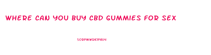 Where Can You Buy Cbd Gummies For Sex
