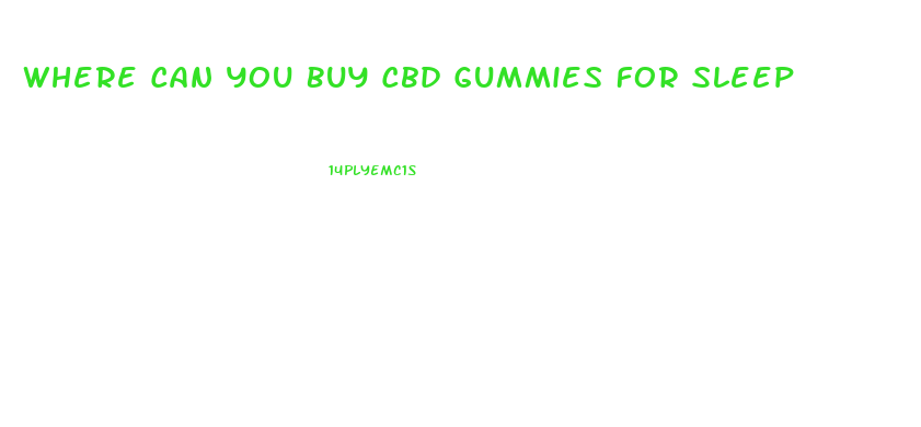 Where Can You Buy Cbd Gummies For Sleep