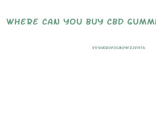 Where Can You Buy Cbd Gummies In Anderson Sc