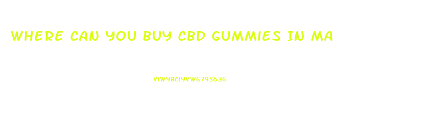 Where Can You Buy Cbd Gummies In Ma