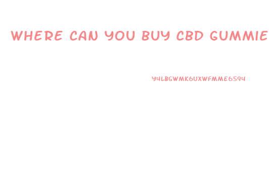 Where Can You Buy Cbd Gummies In Ma