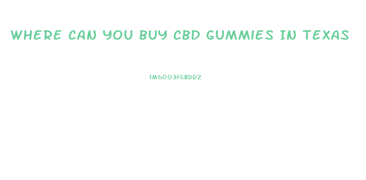 Where Can You Buy Cbd Gummies In Texas
