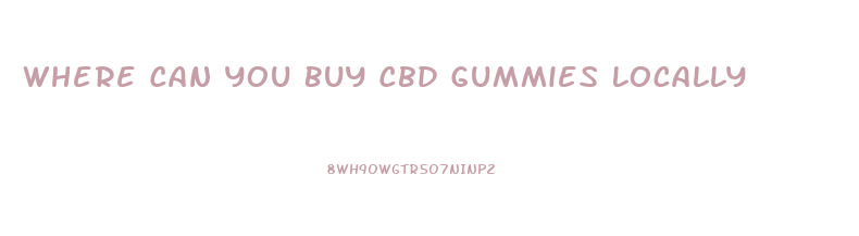 Where Can You Buy Cbd Gummies Locally