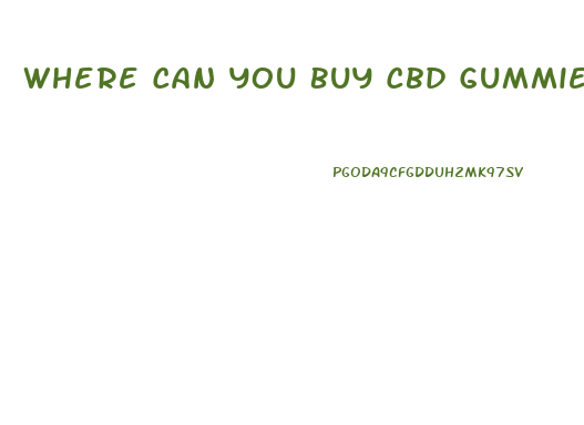 Where Can You Buy Cbd Gummies