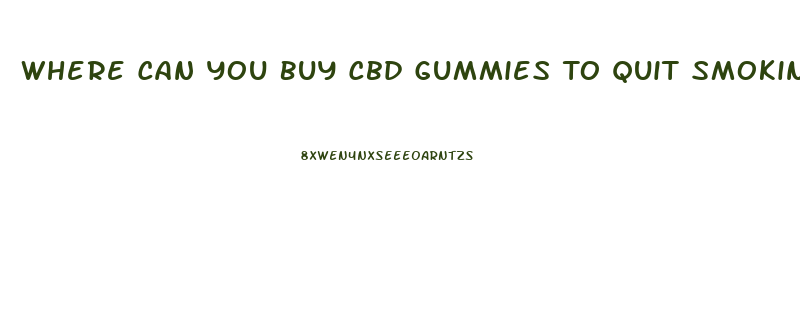 Where Can You Buy Cbd Gummies To Quit Smoking