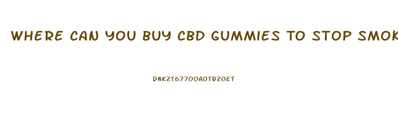 Where Can You Buy Cbd Gummies To Stop Smoking