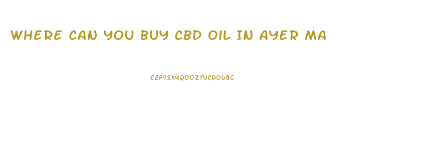 Where Can You Buy Cbd Oil In Ayer Ma