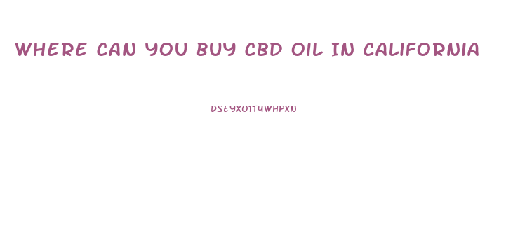 Where Can You Buy Cbd Oil In California