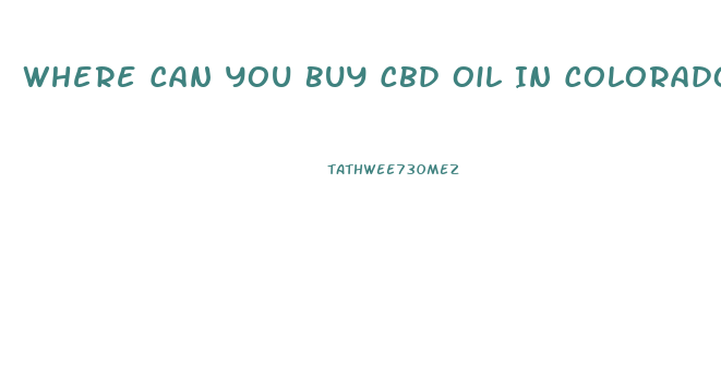 Where Can You Buy Cbd Oil In Colorado