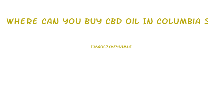 Where Can You Buy Cbd Oil In Columbia South Carolina