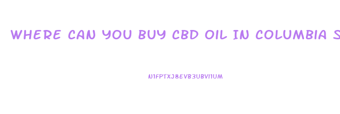 Where Can You Buy Cbd Oil In Columbia South Carolina