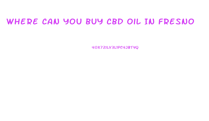 Where Can You Buy Cbd Oil In Fresno