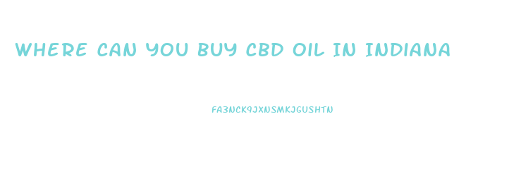 Where Can You Buy Cbd Oil In Indiana