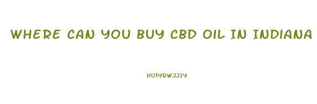 Where Can You Buy Cbd Oil In Indiana