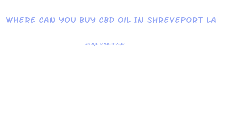 Where Can You Buy Cbd Oil In Shreveport La