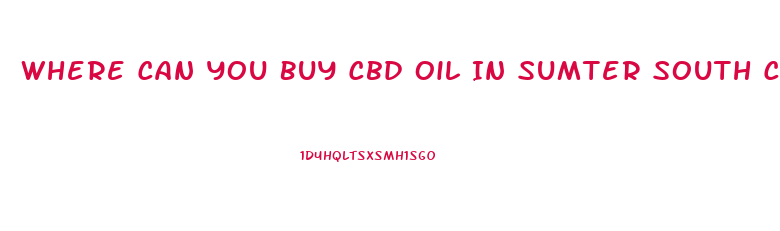 Where Can You Buy Cbd Oil In Sumter South Carolina