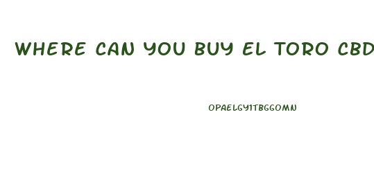 Where Can You Buy El Toro Cbd Gummies