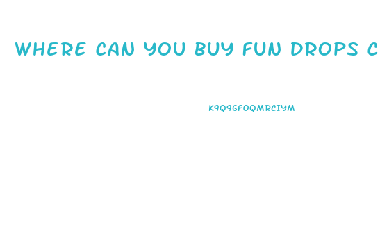 Where Can You Buy Fun Drops Cbd Gummies