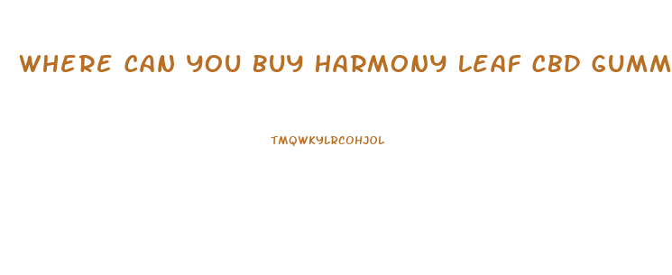 Where Can You Buy Harmony Leaf Cbd Gummies