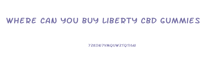 Where Can You Buy Liberty Cbd Gummies