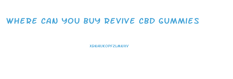 Where Can You Buy Revive Cbd Gummies