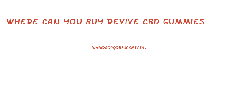 Where Can You Buy Revive Cbd Gummies