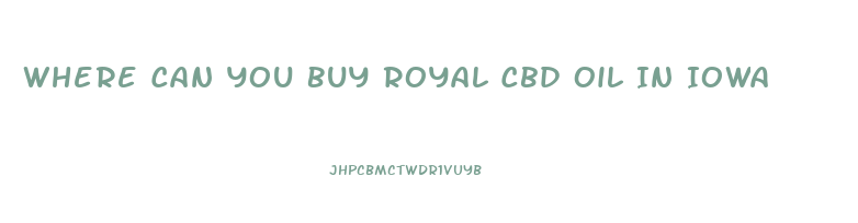Where Can You Buy Royal Cbd Oil In Iowa